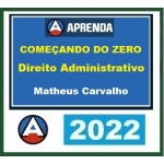 Começando do Zero 2022 - Direito Administrativo - Matheus Carvalho (CERS/APRENDA 2022) - Cursos Aprenda